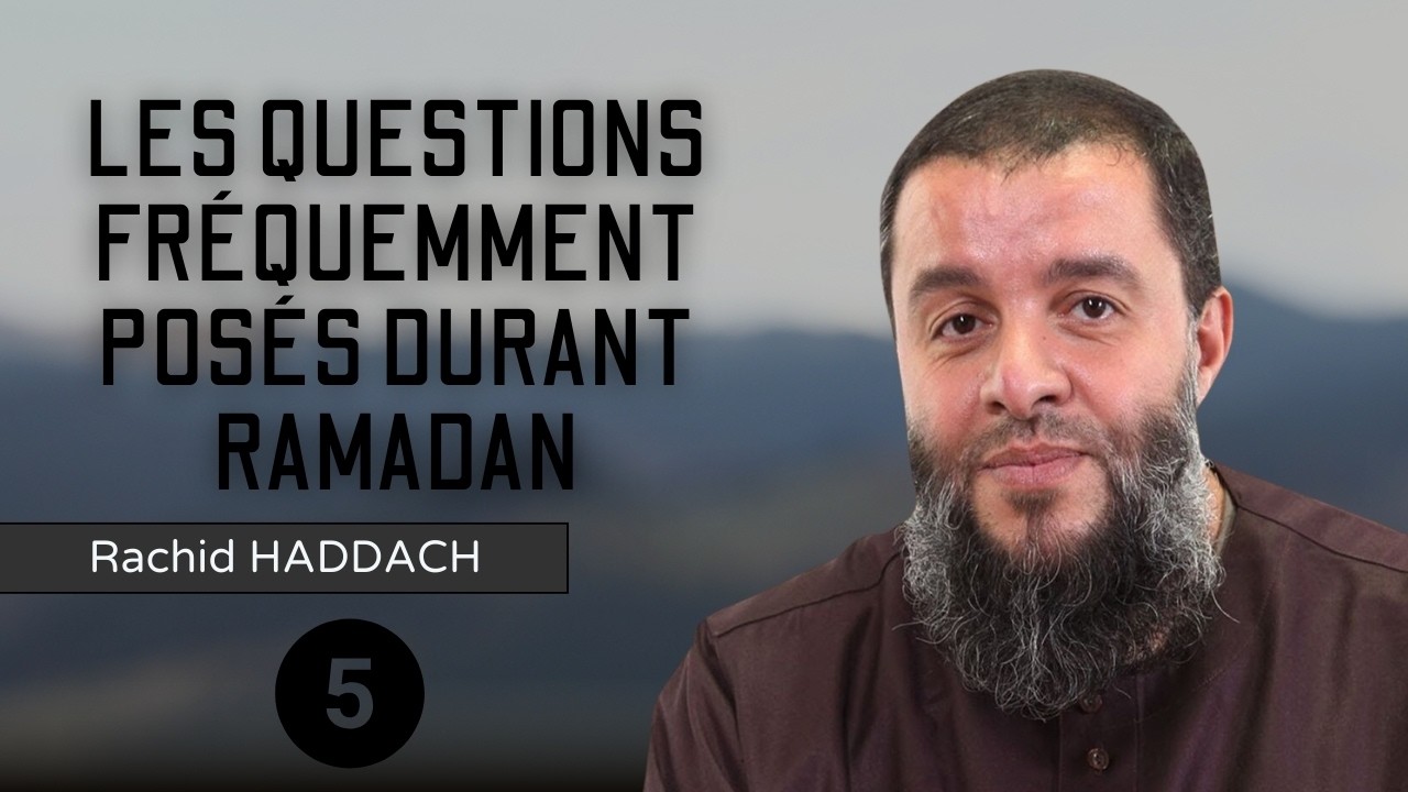 Les questions fréquemment posés durant Ramadan - 5ème partie (5/5) - Rachid Haddach (رحمه الله)