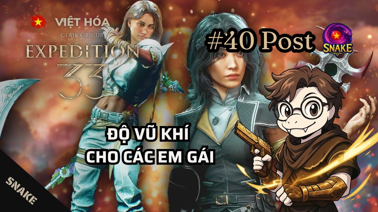 Clair Obscur: Expedition 33 VIỆT HÓA #40 Post-game | Độ vũ khí cho các em gái...