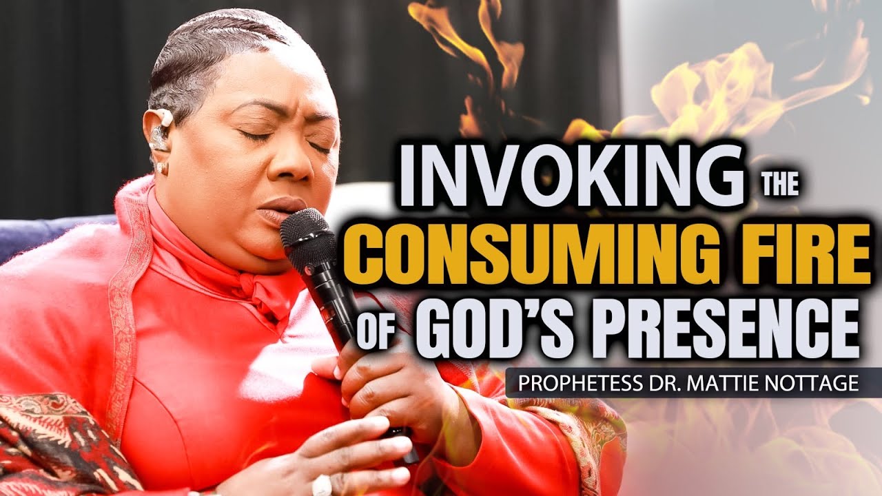 INVOKING CONSUMING FIRE OF GOD'S PRESENCE (DEEP WORSHIP & PRAYER) | PROPHETESS DR. MATTIE NOTTAGE