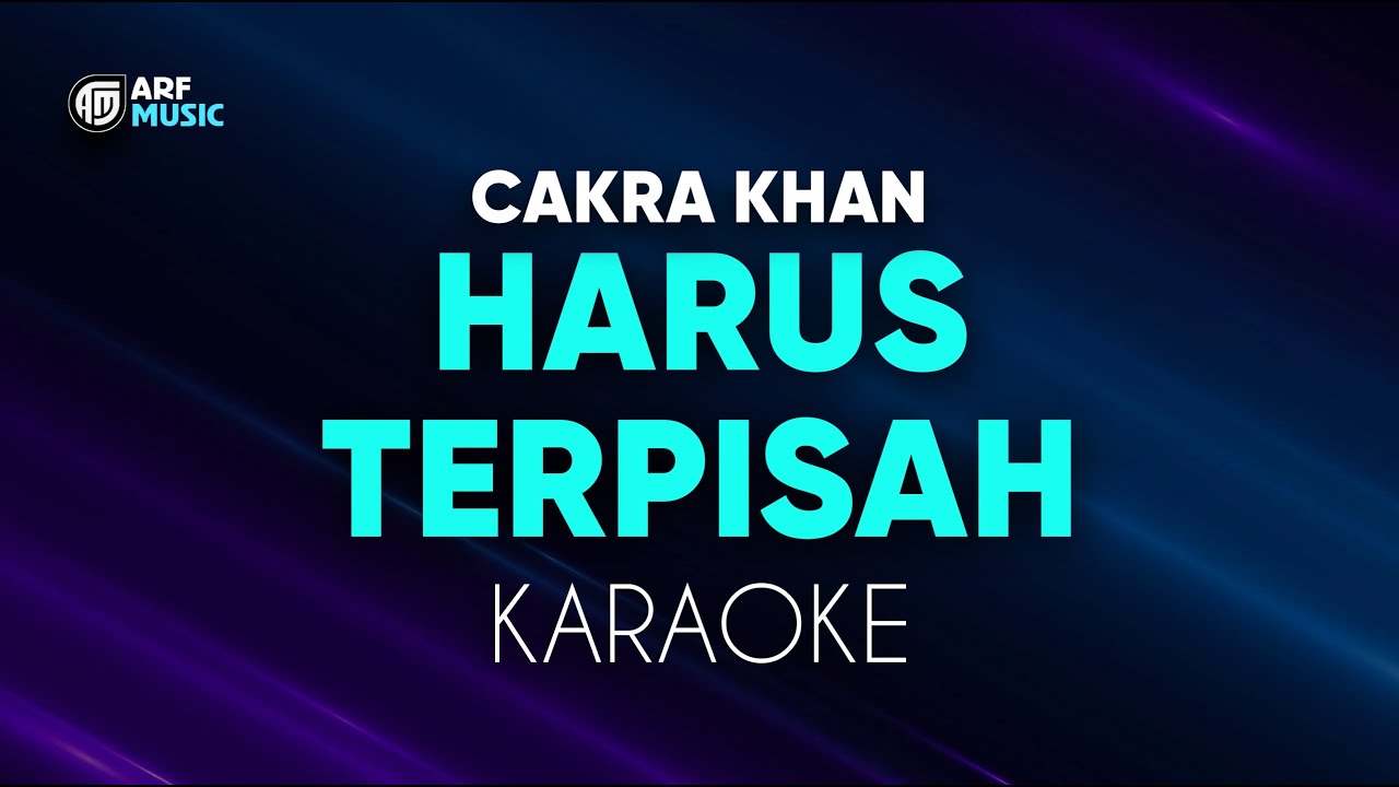 Cakra Khan - Harus Terpisah Karaoke