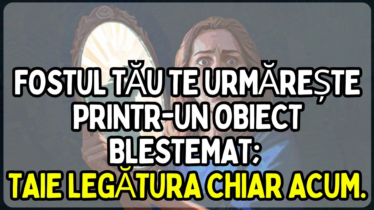 🔵 Fostul tău te urmărește printr-un obiect blestemat; taie legătura chiar acum.