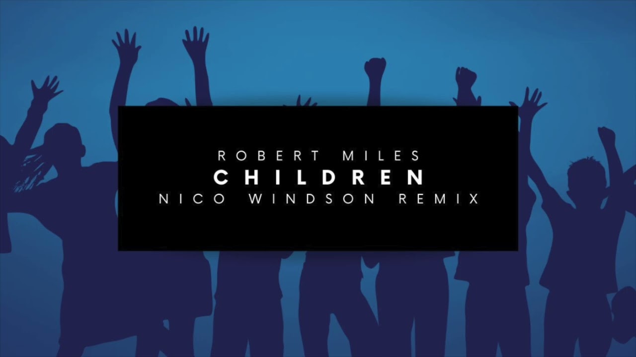Robert Miles - Children (Nico Windson Remix/Reinterpretation)