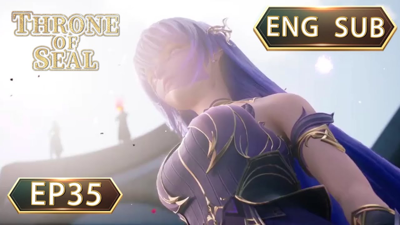 ENG SUB | Throne Of Seal [EP35] english