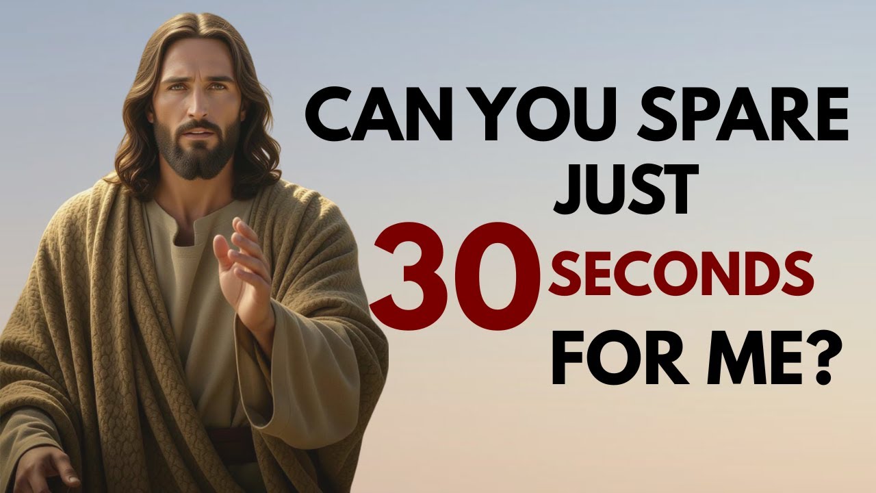 DO YOU HAVE 30 SECONDS FOR JESUS?