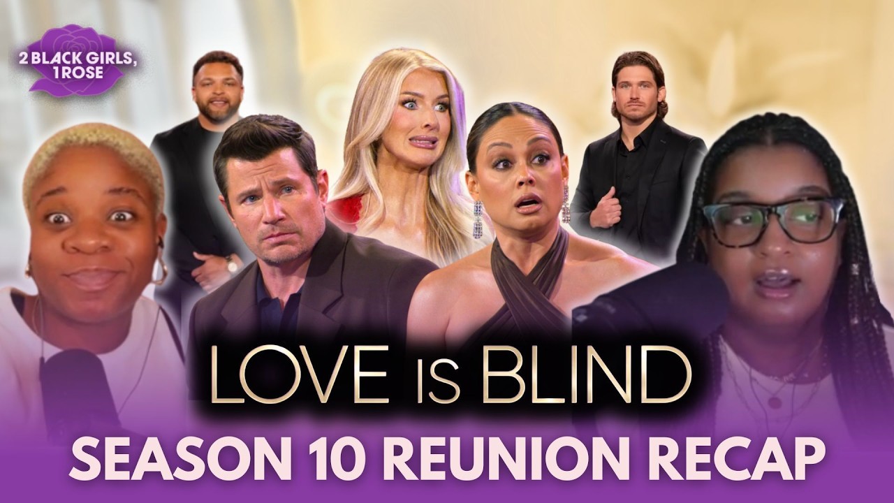 Love Is Blind S10 Reunion Recap | 2 Black Girls, 1 Rose Podcast