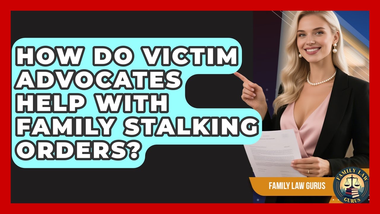 How Do Victim Advocates Help With Family Stalking Orders? - Family Law Gurus