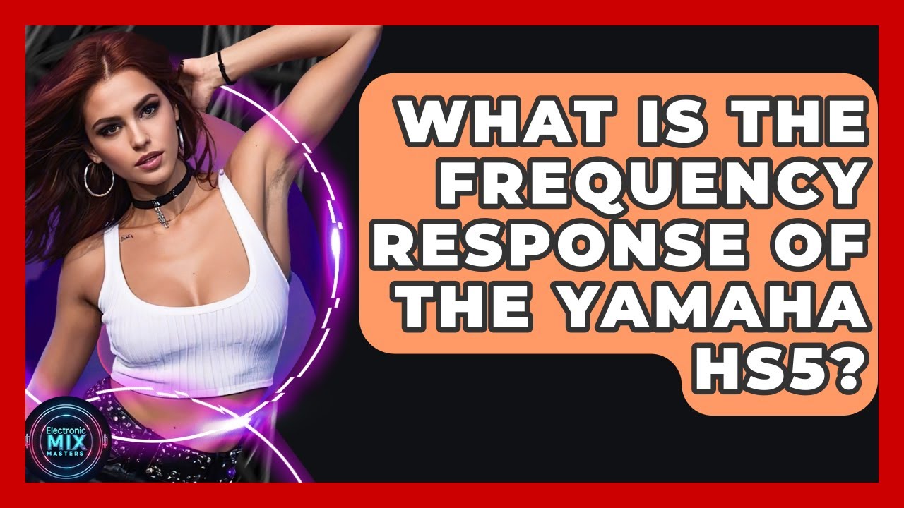 What Is The Frequency Response Of The Yamaha HS5? - Electronic Mix Masters