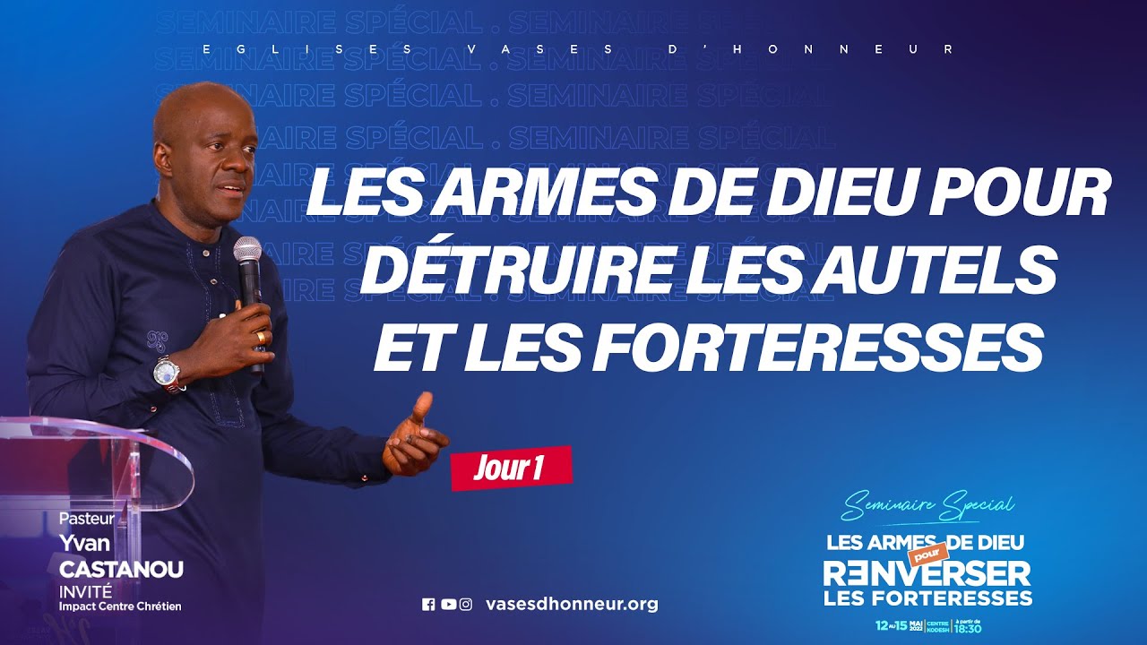 LES ARMES DE DIEU POUR D&Eacute;TRUIRE LES AUTELS ET LES FORTERESSES I Ps Yvan Castanou