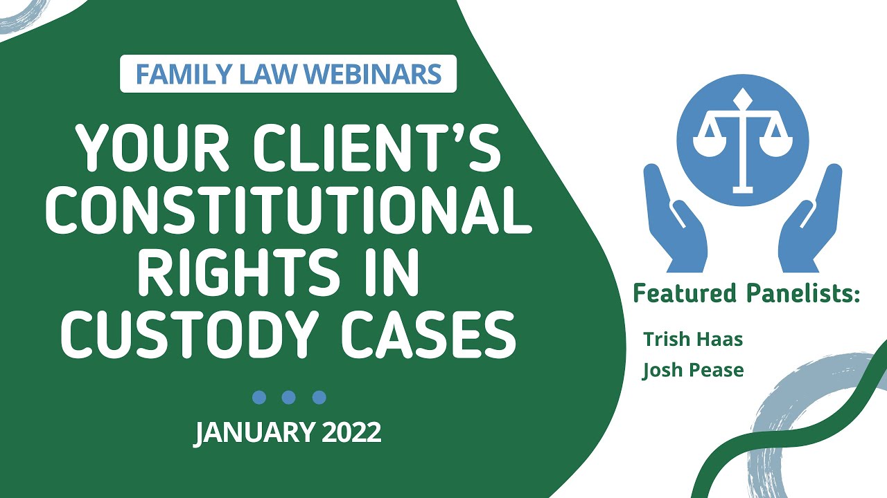 Your Client’s Constitutional Rights in Custody Cases
