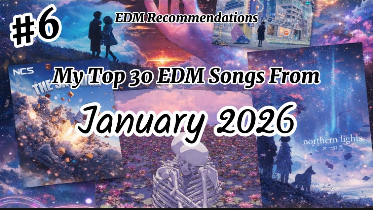 EDM Recommendations #6: My Top 30 EDM Songs From January 2026