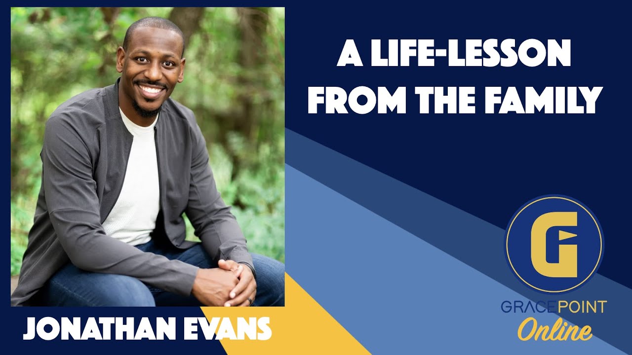 JONTHAN EVANS | A LIFE-LESSON FROM THE FAMILY | GRACEPOINT