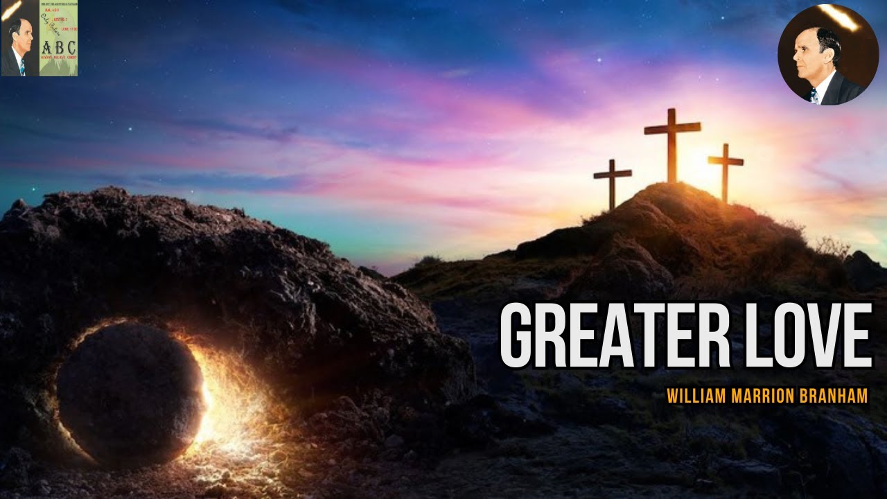 Greater Love | William  Branham