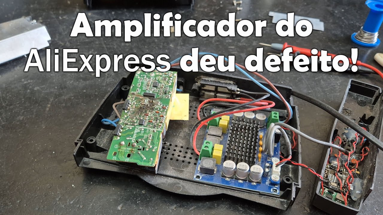 Amplificador do AliExpress deu defeito! #ep134