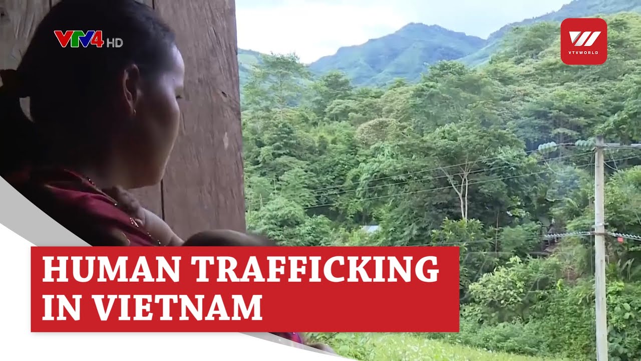 Vietnam&rsquo;s Human Trafficking Problem Is Too Big to Ignore | VTV World