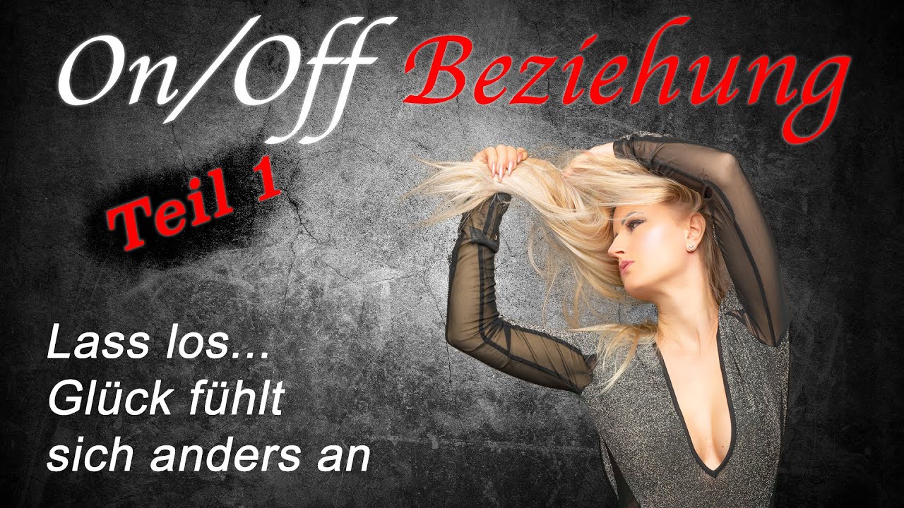 On/Off Beziehung! Lass los, was dich quält! Raus aus dem Teufelskreis! krankhafte Liebe - Gedemütigt