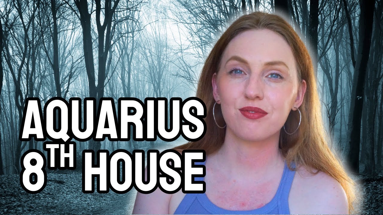 Aquarius: Your Intimate Relationships, Trauma & Transformations (8th house)