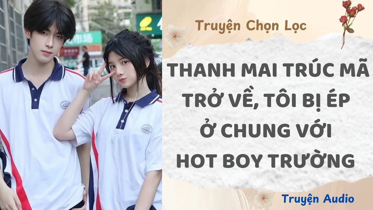 Thanh Mai Trúc Mã Trở Về, Tôi Bị Ép Ở Chung Với Hot Boy Trường | Truyện Audio Nấu Ăn