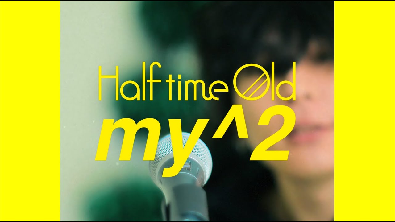 Half time Old「my^2」Music Video
