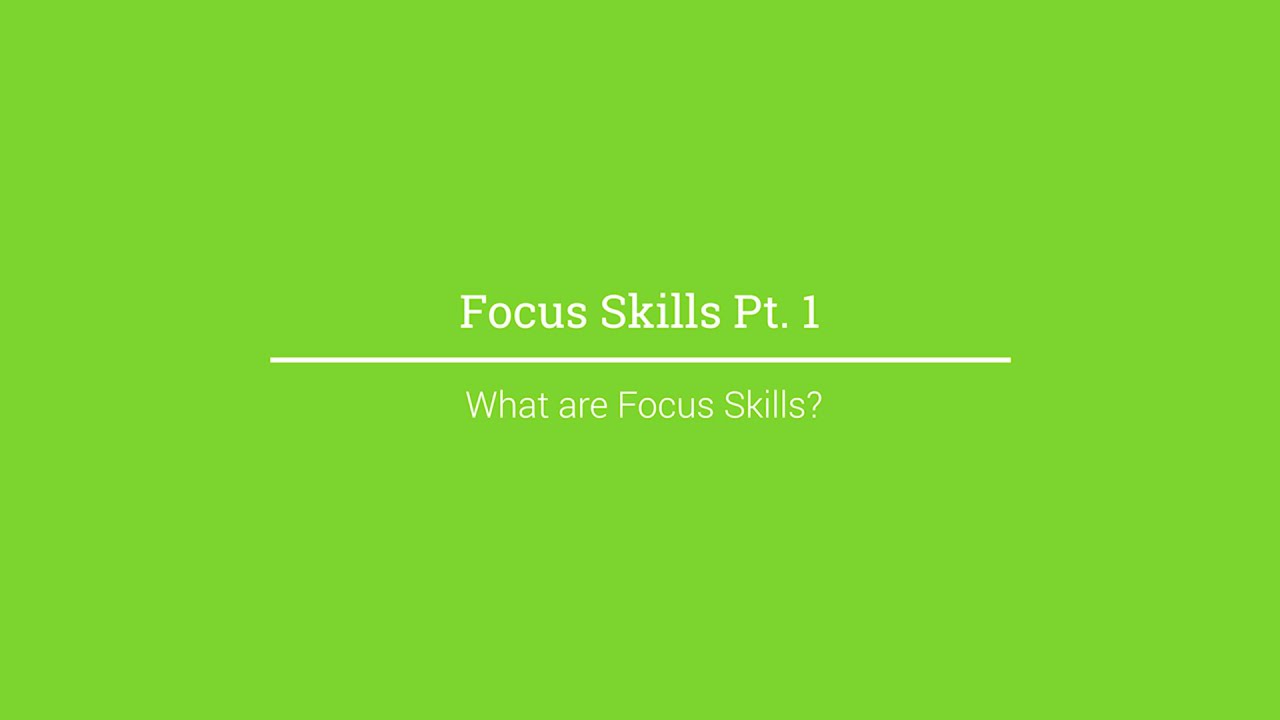 Focus Skills Part 1 - What are Focus Skills