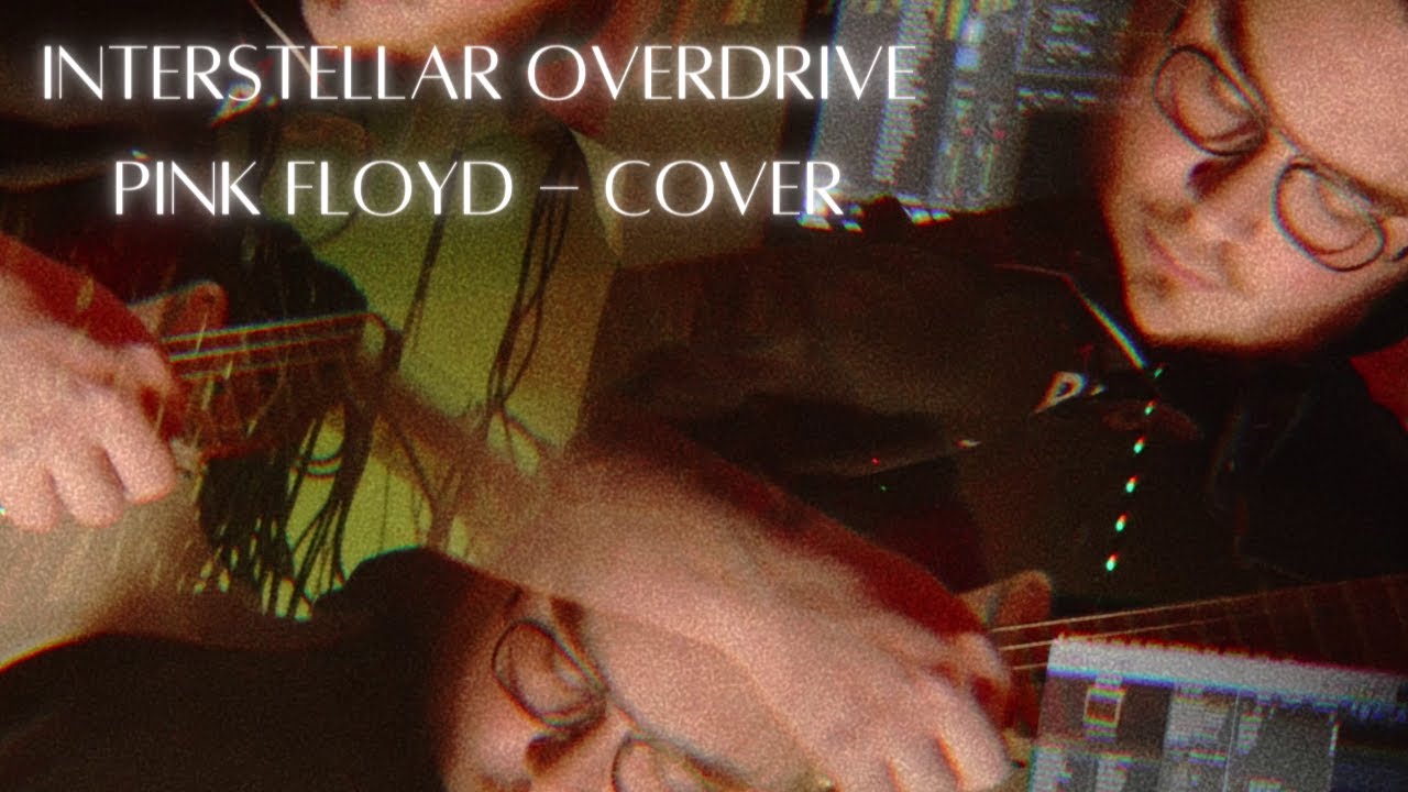 INTERSTELLAR OVERDRIVE - Pink Floyd Cover