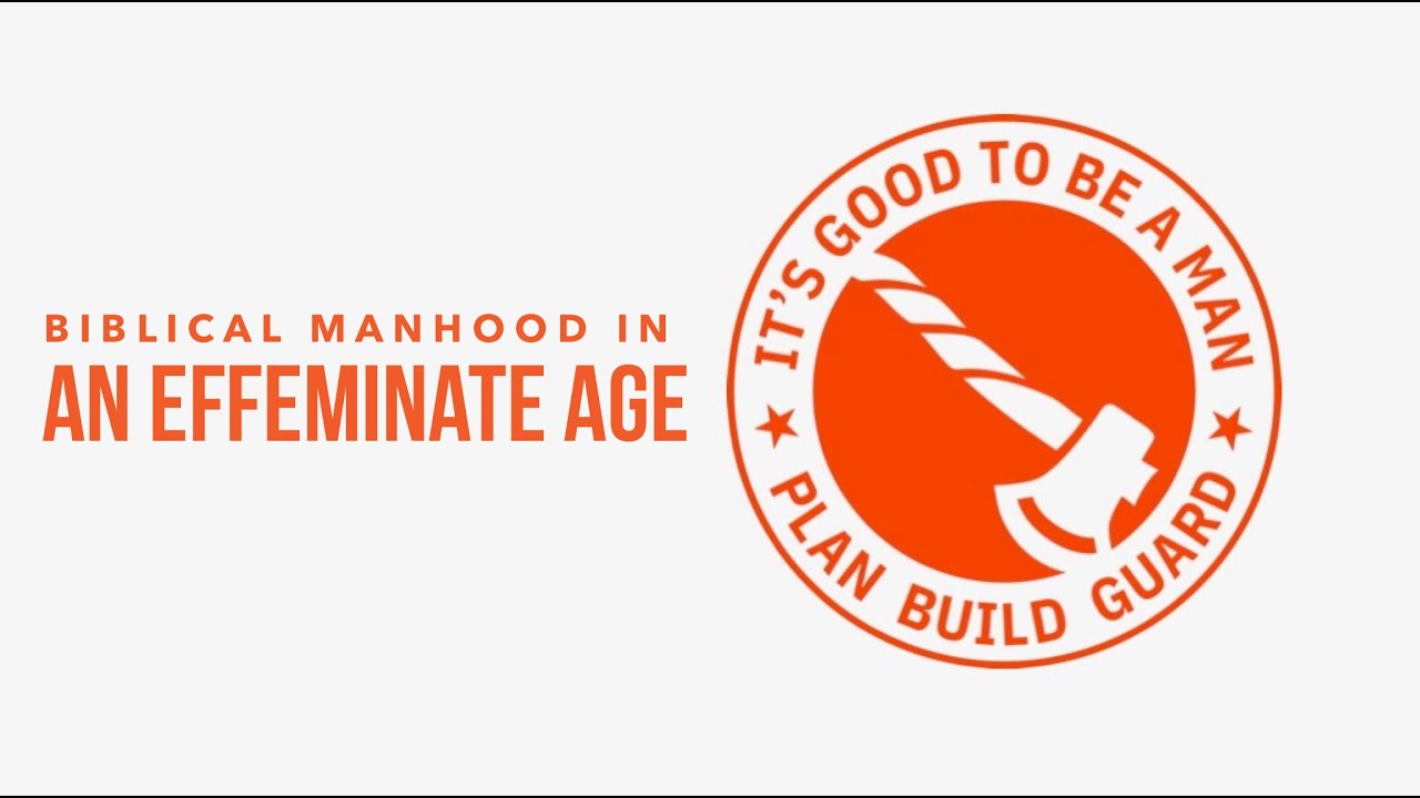 Biblical Manhood in an Effeminate Age