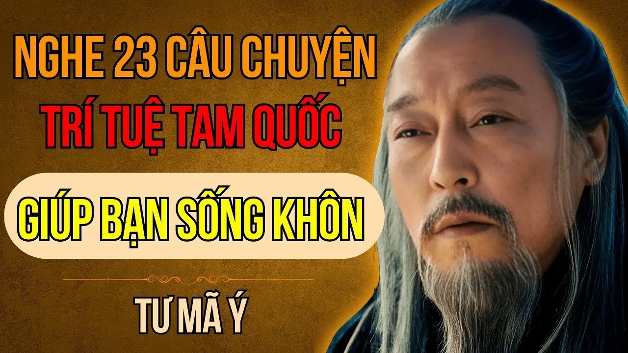 Câu Chuyện Tam Quốc - Tư Mã Ý Và 23 Bí Quyết Xoay Chuyển Cục Diện Giúp Bạn Sống Khôn Suốt Đời