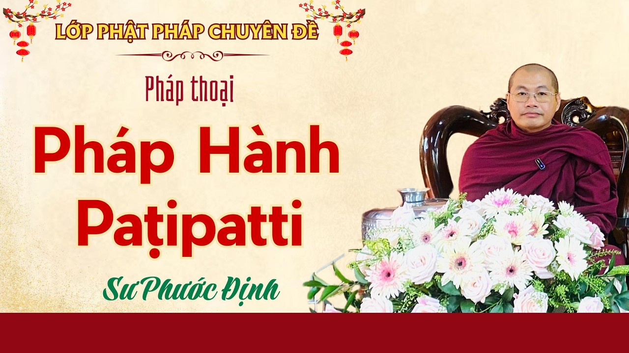 Pháp thoại:  Sự Thành Tựu Học Pháp là Hành Pháp  Paṭipatti | Sư Phước Định