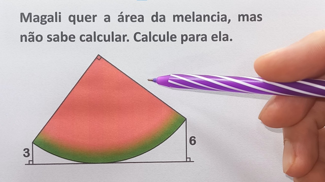 AJUDE MAGALI A CALCULAR A ÁREA DA MELANCIA