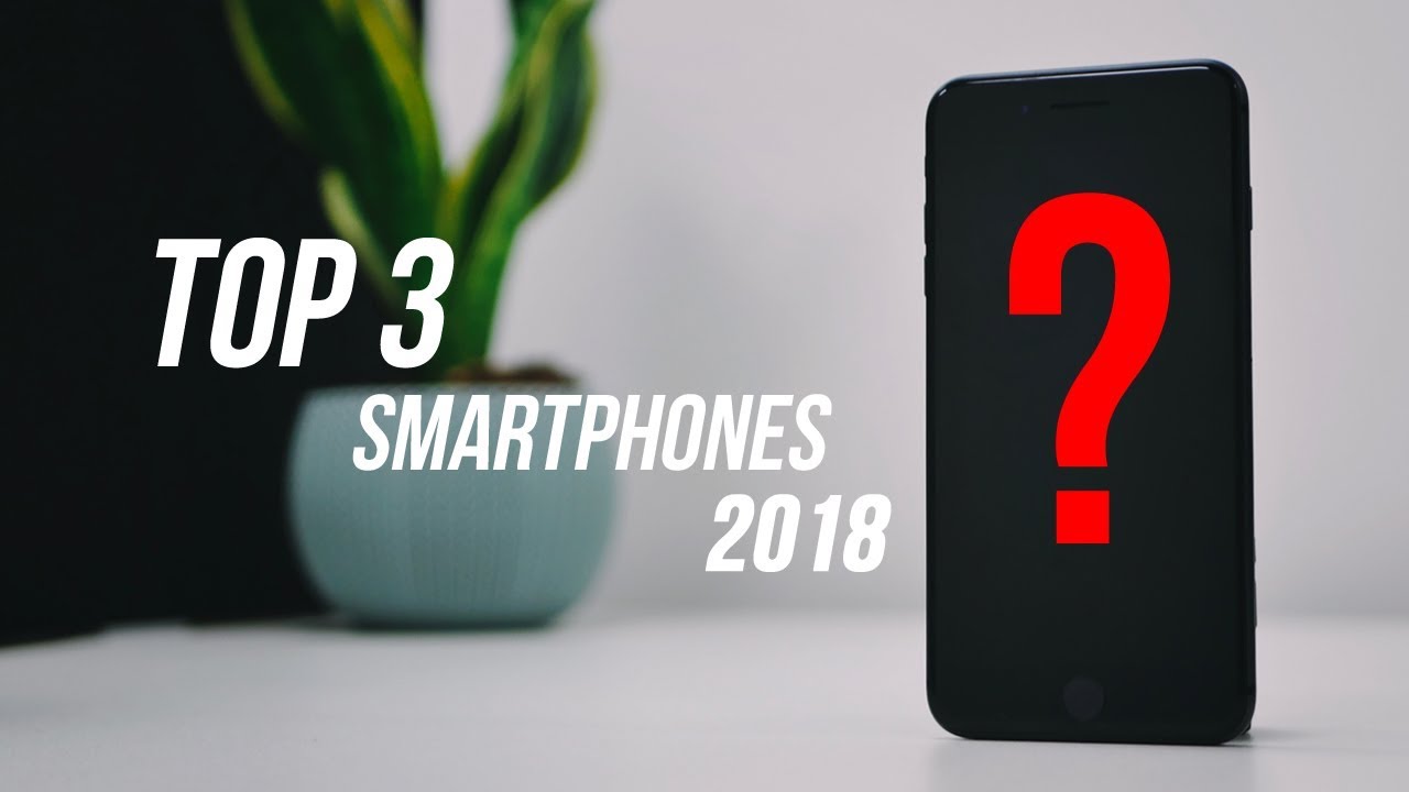 Top 3 BEST Smartphones of 2018 So Far