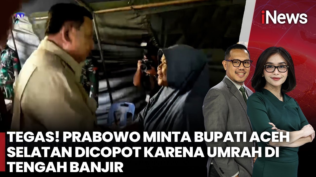 Buntut Umrah Saat Bencana, Kursi Bupati Aceh Selatan Diujung Tanduk Setelah Disentil Prabowo | Today