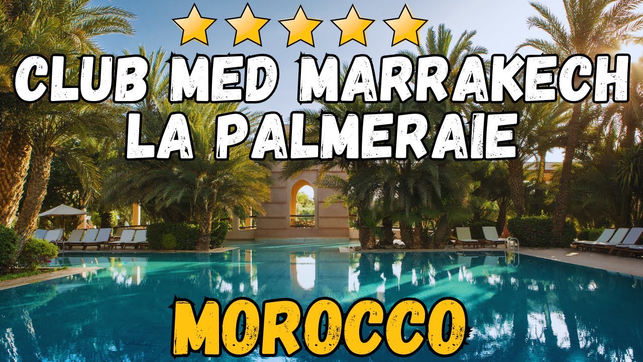 Обзор Club Med Marrakech La Palmeraie | Роскошный курорт для семей и пар в Марокко