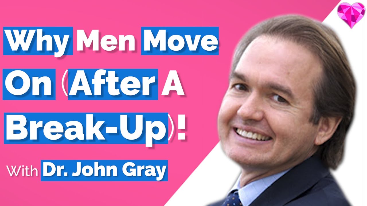 Men Do THIS (After A Break-Up)!  With Dr. John Gray