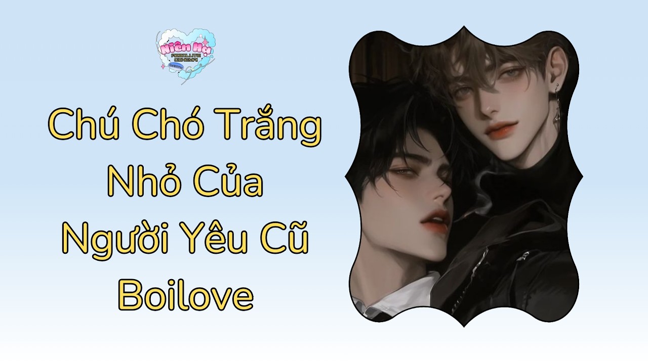 Niên Hạ Công | Chú Chó Trắng Nhỏ Của Người Yêu Cũ | BL Audio