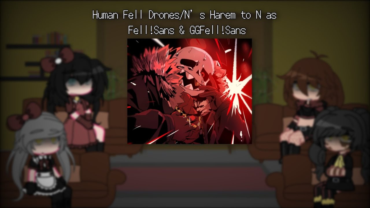 Human Fell Drones/N’s Harem to N as Fell!Sans & GGFell!Sans