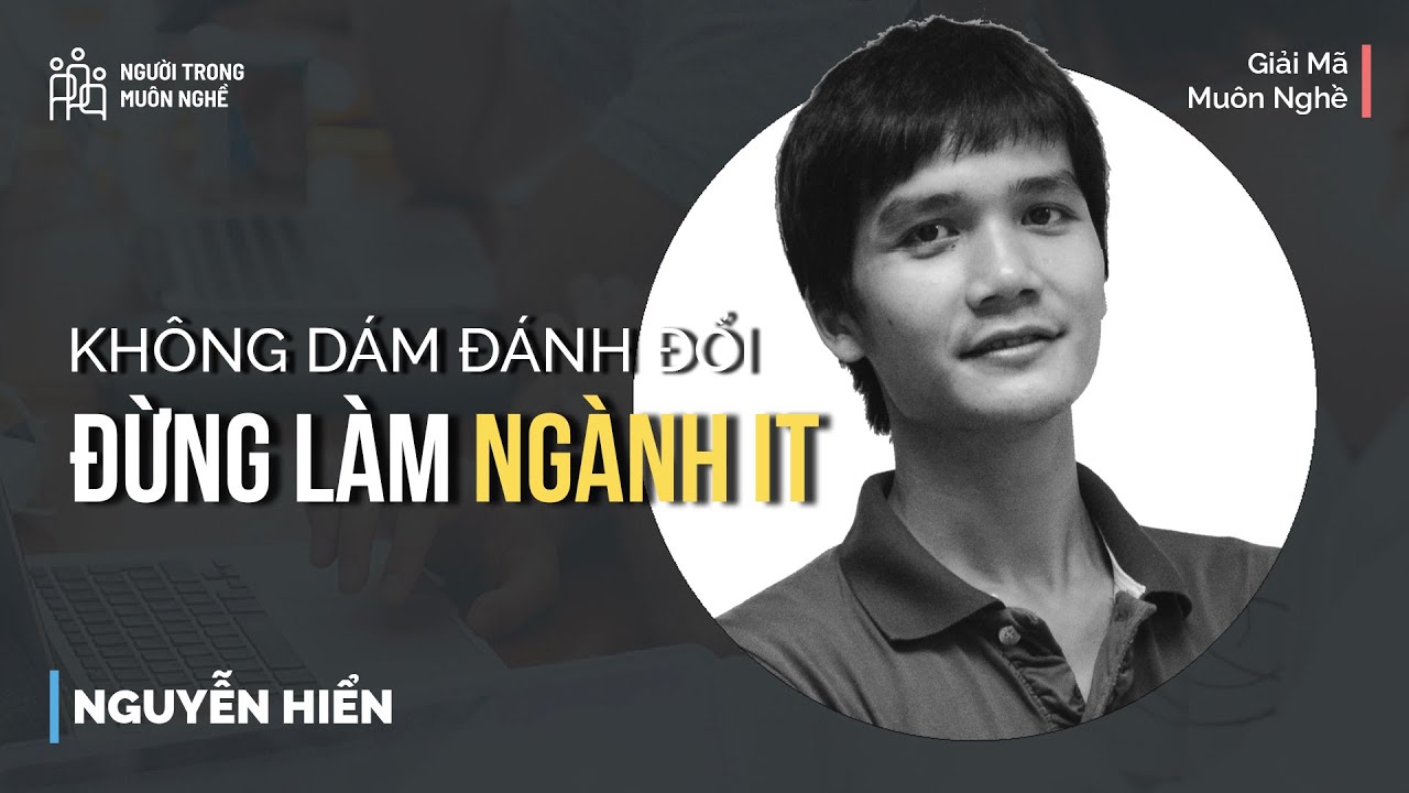 Ngành IT - Tư duy thế nào, học tập ra sao? - Nguyễn Hiển | Giải Mã Muôn Nghề | Spiderum