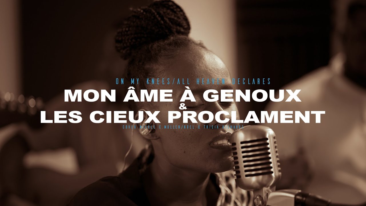 Mon âme a genoux /Les cieux proclament Cover Nicole C.MULLEN / Tricia RICHARDS I WORSHIP MOMENT Kory