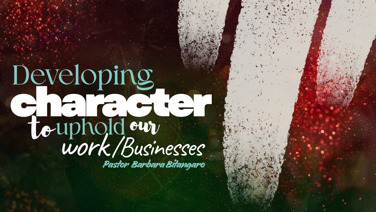 DEVELOPING CHARACTER TO UPHOLD OUR WORK/BUSINESSES | PASTOR BARBARA BITANGARO | 03-12-2025