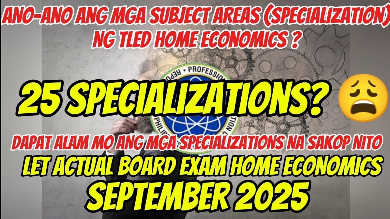 LET TLEd-HOME ECONOMICS 25 Subject Areas (SPECIALIZATION) Dapat alam mo para maipasa ang LET EXAM