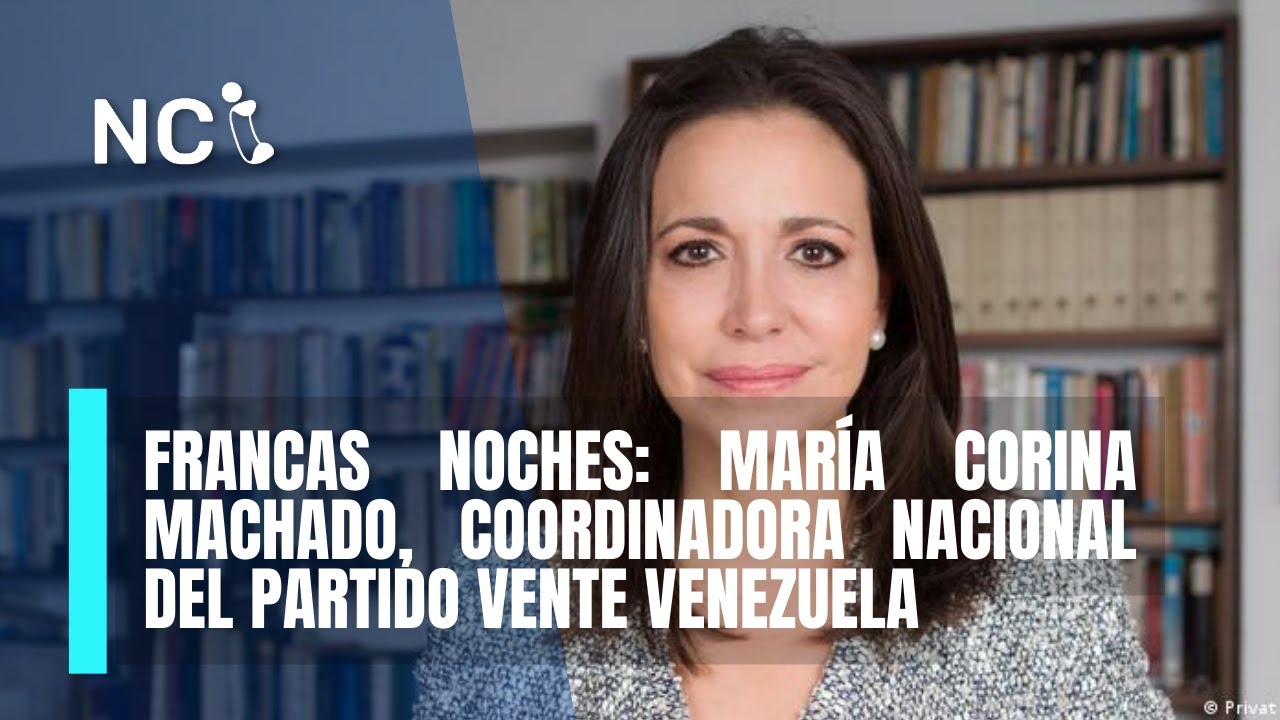 FRANCAS NOCHES || María Corina Machado, coordinadora nacional del partido Vente Venezuela