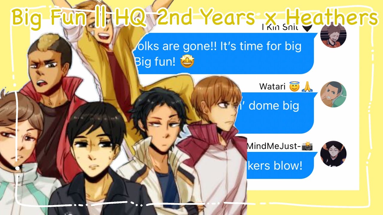 Big Fun || Haikyuu 2nd Years x Heathers || Haikyuu Texts