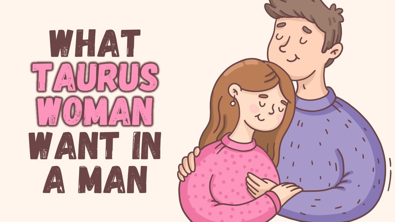 What Taurus Woman Want in a Man? #Taurus