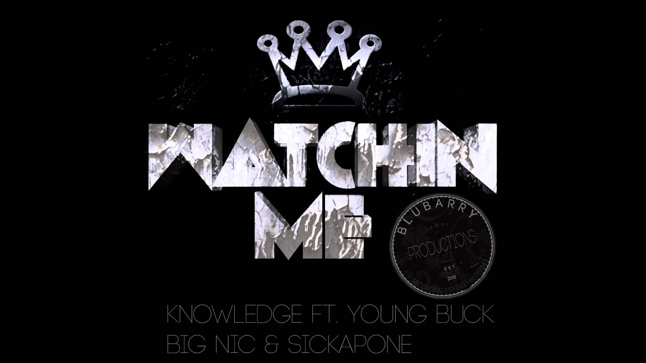 Watchin Me - knowledge feat young buck, big nic and sickapone