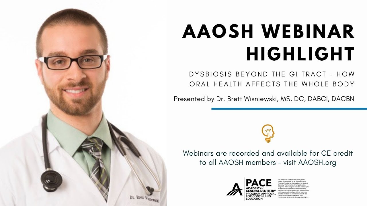 Dysbiosis Beyond the GI Tract – How Oral Health Affects the Whole Body - AAOSH Webinar Preview