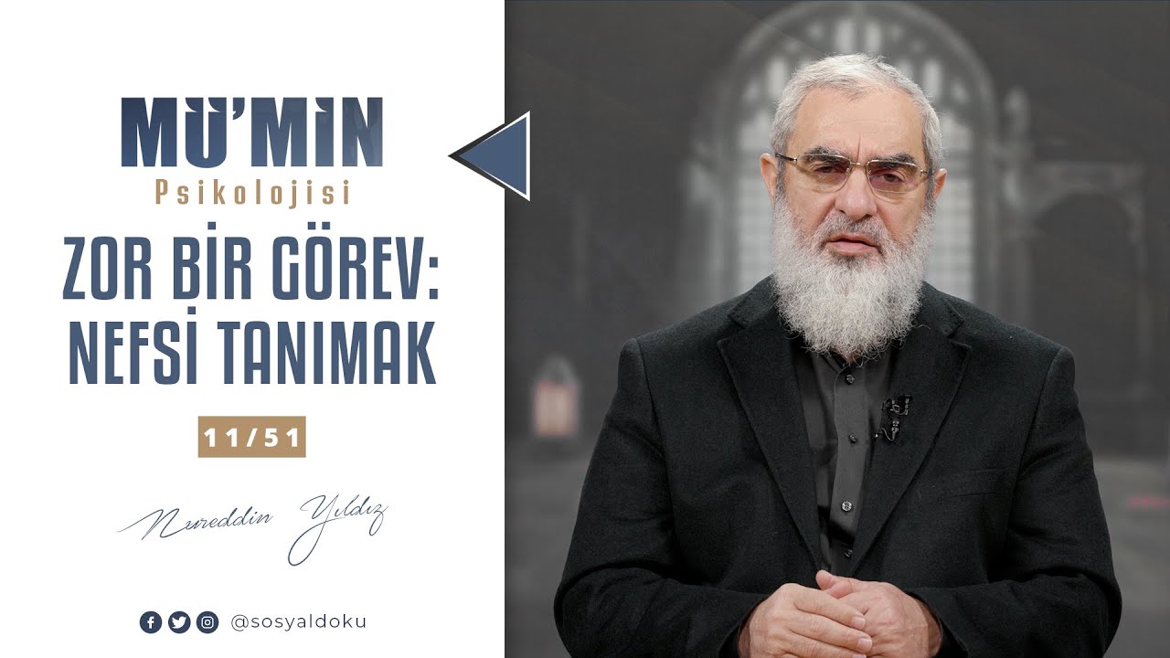 Zor Bir Görev: Nefsi Tanımak | MÜ'MİN PSİKOLOJİSİ | 11/51