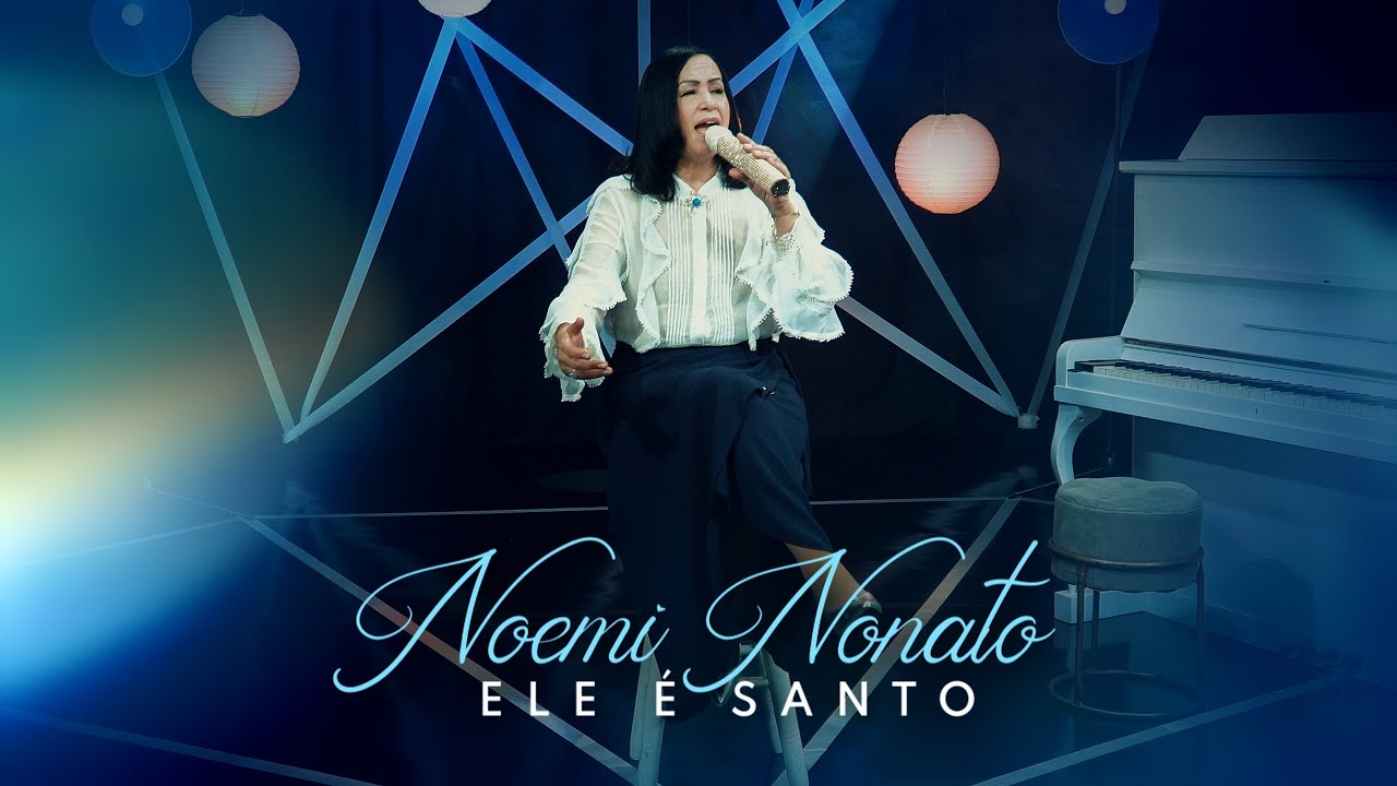 Noemi Nonato - Ele é Santo (Vídeo Oficial)