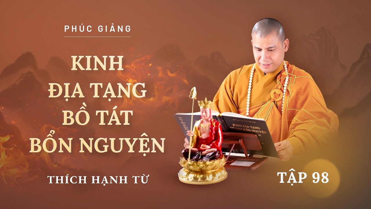 Kinh Địa Tạng Bồ Tát Bổn Nguyện - Tập 98 | Thầy Thích Hạnh Từ