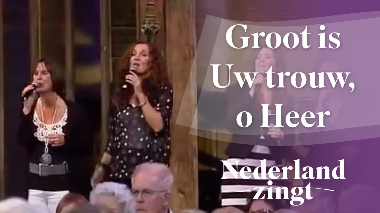 Nederland Zingt: Groot is Uw trouw, o Heer