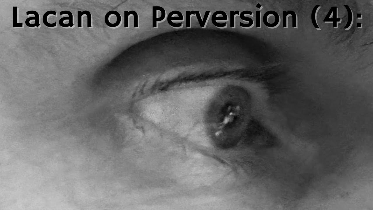 Lacan on Perversion (4): Scopic drive, voyeurism, exhibitionism