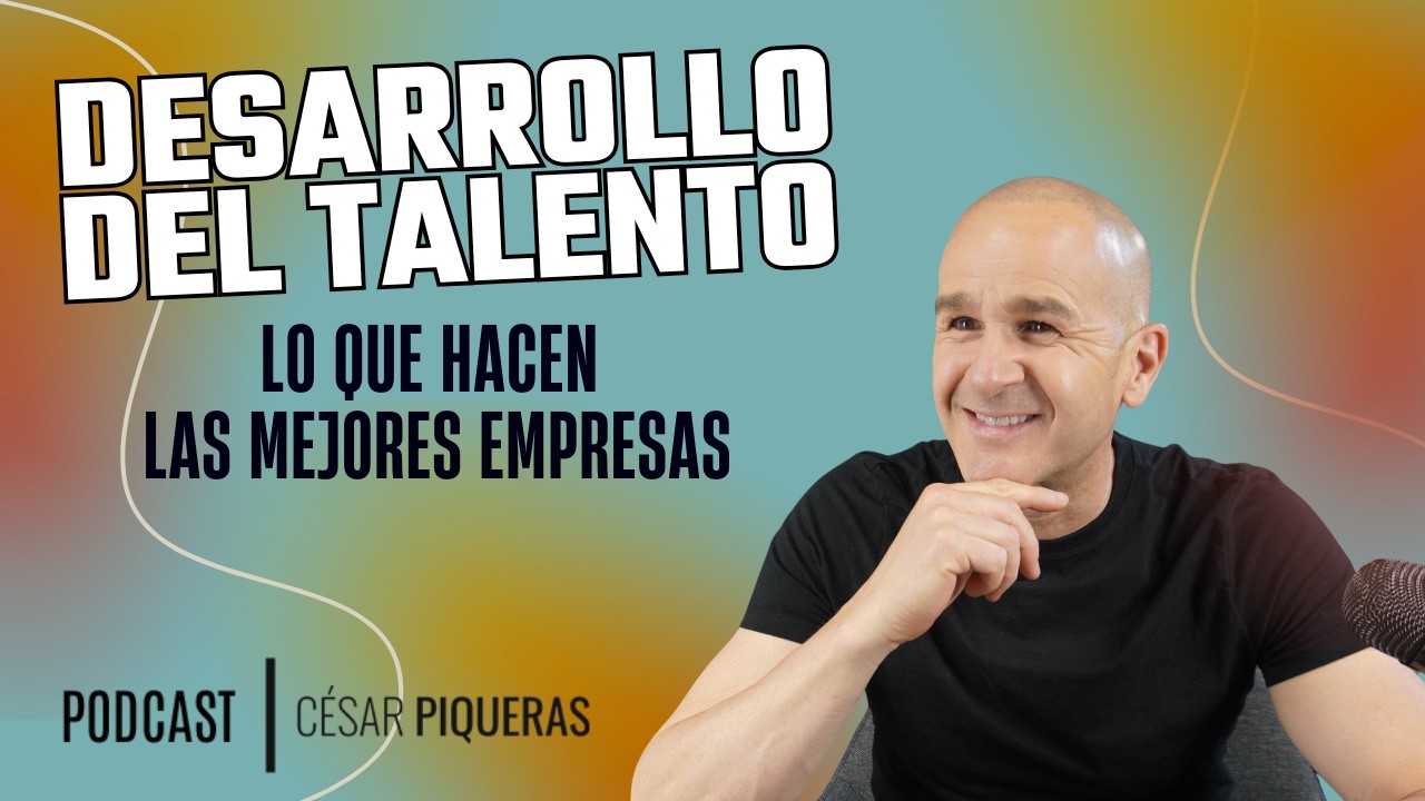 #088 Desarrollo del talento, lo que hacen las mejores empresas - César Piqueras