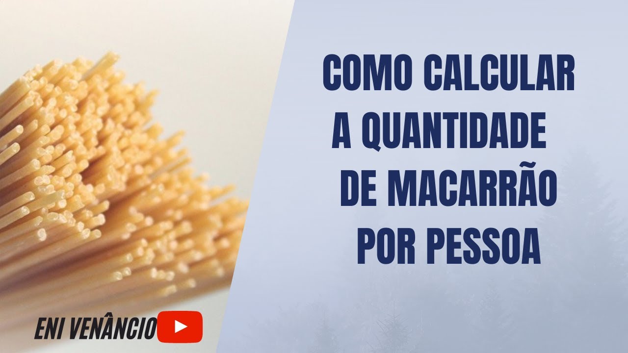 COMO CALCULAR A Quantidade  de macarr&atilde;o por pessoa